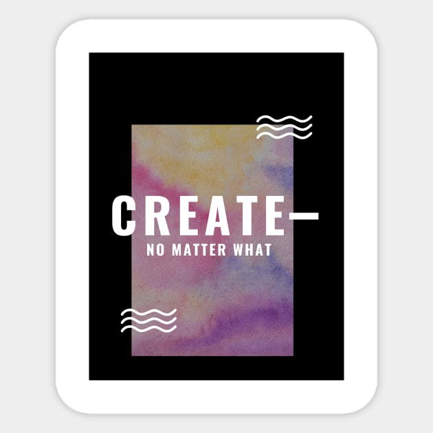 Create No Matter What Design Sticker by mfaronbi